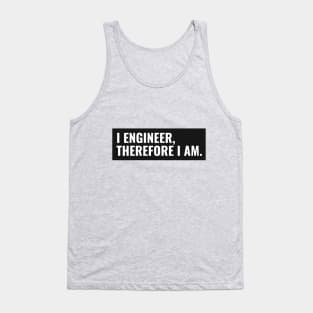 I Engineer, Therefore I am Funny Engineer Tank Top